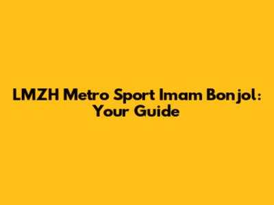 LMZH Metro Sport Imam Bonjol: Your Guide