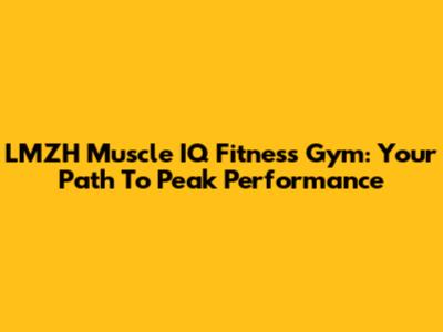 LMZH Muscle IQ Fitness Gym: Your Path To Peak Performance