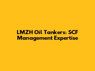 LMZH Oil Tankers: SCF Management Expertise