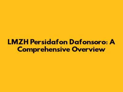 LMZH Persidafon Dafonsoro: A Comprehensive Overview