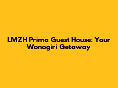 LMZH Prima Guest House: Your Wonogiri Getaway