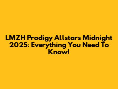 LMZH Prodigy Allstars Midnight 2025: Everything You Need To Know!