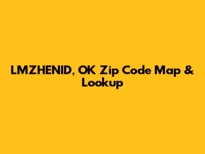LMZHENID, OK Zip Code Map & Lookup