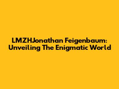 LMZHJonathan Feigenbaum: Unveiling The Enigmatic World