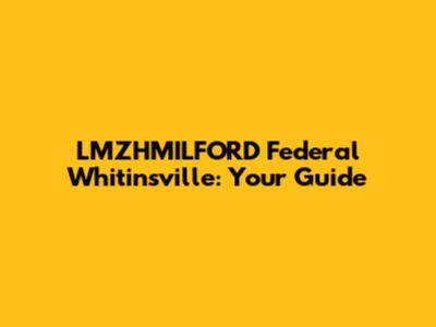 LMZHMILFORD Federal Whitinsville: Your Guide
