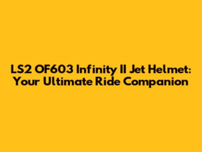 LS2 OF603 Infinity II Jet Helmet: Your Ultimate Ride Companion