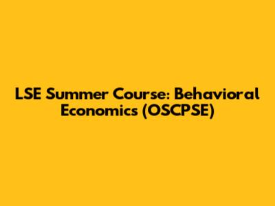LSE Summer Course: Behavioral Economics (OSCPSE)