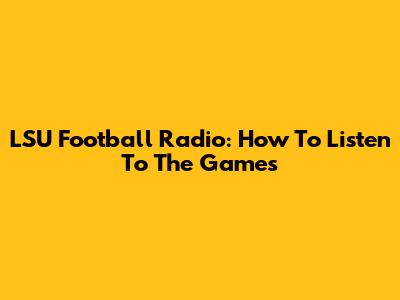 LSU Football Radio: How To Listen To The Games