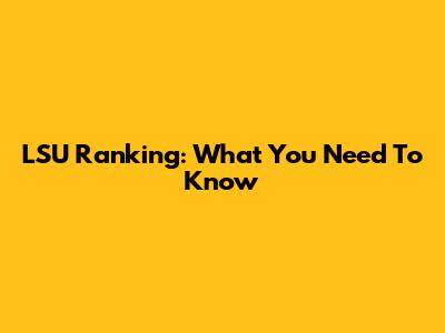 LSU Ranking: What You Need To Know