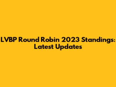LVBP Round Robin 2023 Standings: Latest Updates