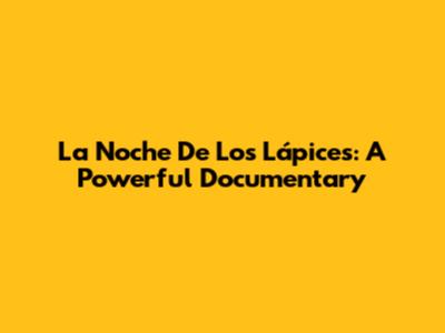 La Noche De Los Lápices: A Powerful Documentary