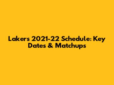 Lakers 2021-22 Schedule: Key Dates & Matchups