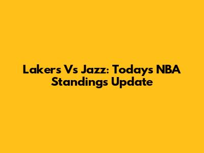 Lakers Vs Jazz: Today's NBA Standings Update