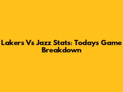 Lakers Vs Jazz Stats: Today's Game Breakdown