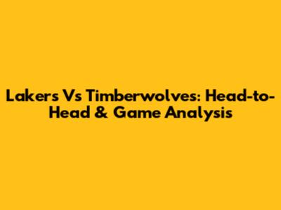 Lakers Vs Timberwolves: Head-to-Head & Game Analysis