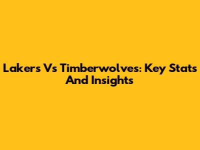 Lakers Vs Timberwolves: Key Stats And Insights