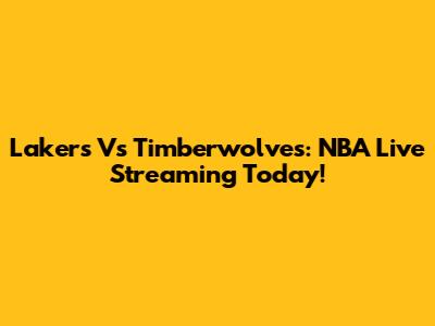 Lakers Vs Timberwolves: NBA Live Streaming Today!