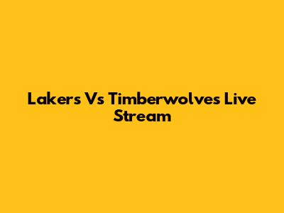 Lakers Vs Timberwolves Live Stream