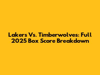 Lakers Vs. Timberwolves: Full 2025 Box Score Breakdown