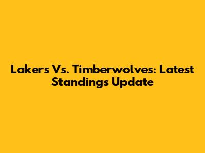 Lakers Vs. Timberwolves: Latest Standings Update