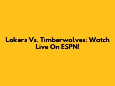Lakers Vs. Timberwolves: Watch Live On ESPN!
