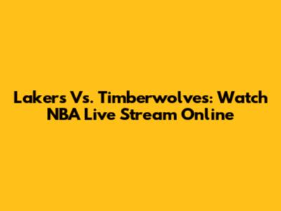 Lakers Vs. Timberwolves: Watch NBA Live Stream Online