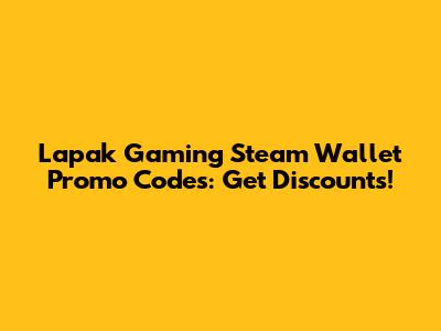 Lapak Gaming Steam Wallet Promo Codes: Get Discounts!