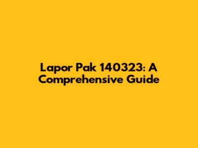 Lapor Pak 140323: A Comprehensive Guide