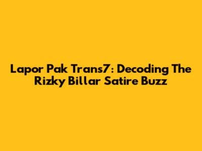 Lapor Pak Trans7: Decoding The Rizky Billar Satire Buzz
