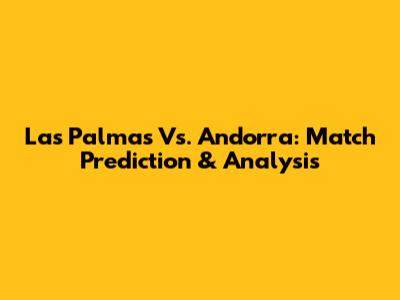 Las Palmas Vs. Andorra: Match Prediction & Analysis