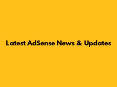 Latest AdSense News & Updates