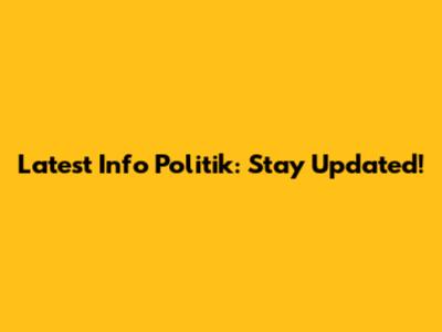 Latest Info Politik: Stay Updated!