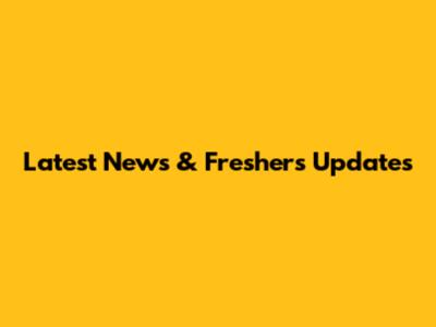 Latest News & Freshers Updates