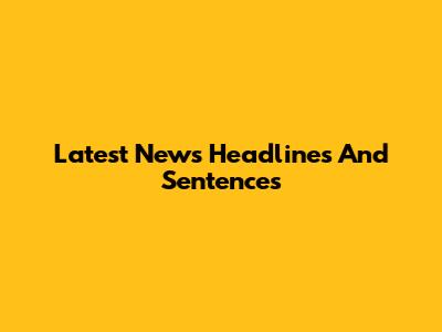 Latest News Headlines And Sentences