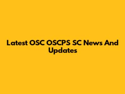 Latest OSC OSCPS SC News And Updates