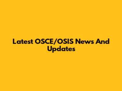 Latest OSCE/OSIS News And Updates