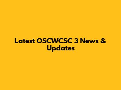 Latest OSCWCSC 3 News & Updates
