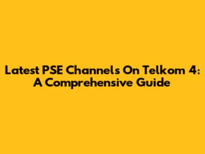 Latest PSE Channels On Telkom 4: A Comprehensive Guide