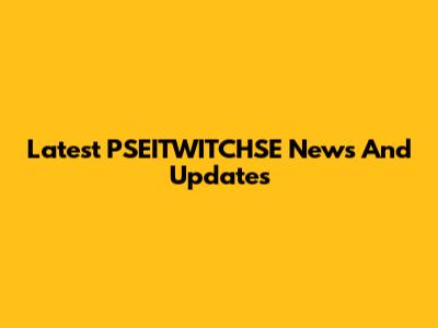 Latest PSEITWITCHSE News And Updates