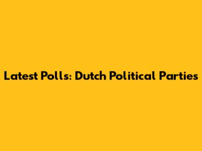 Latest Polls: Dutch Political Parties