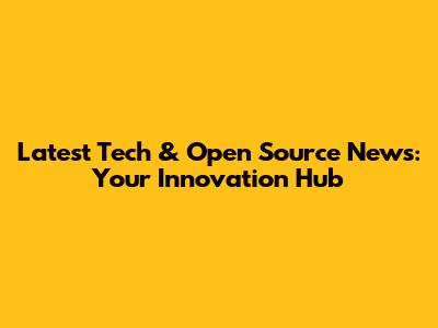 Latest Tech & Open Source News: Your Innovation Hub
