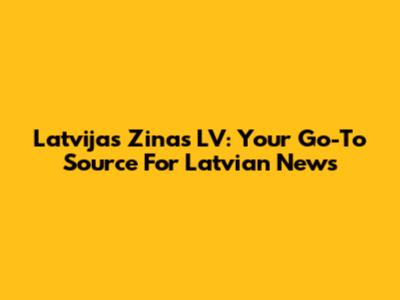 Latvijas Zinas LV: Your Go-To Source For Latvian News