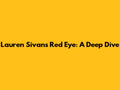 Lauren Sivan's Red Eye: A Deep Dive
