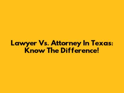 Lawyer Vs. Attorney In Texas: Know The Difference!