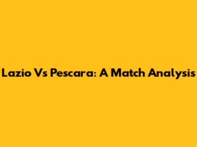 Lazio Vs Pescara: A Match Analysis