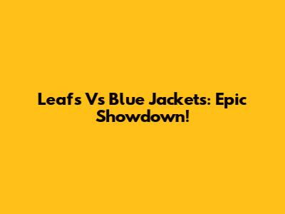 Leafs Vs Blue Jackets: Epic Showdown!