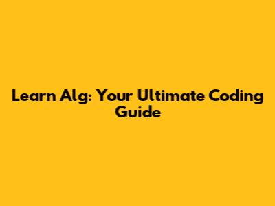 Learn Alg: Your Ultimate Coding Guide