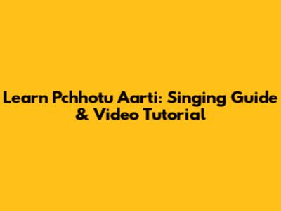 Learn Pchhotu Aarti: Singing Guide & Video Tutorial