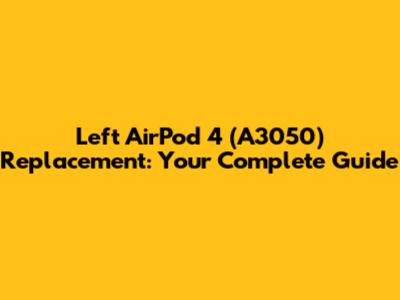 Left AirPod 4 (A3050) Replacement: Your Complete Guide