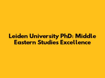Leiden University PhD: Middle Eastern Studies Excellence
